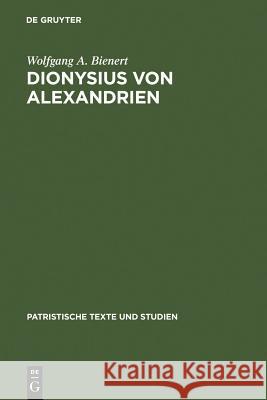 Dionysius von Alexandrien Bienert, Wolfgang A. 9783110074420 Walter de Gruyter