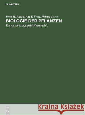 Biologie der Pflanzen Peter H Raven, Ray F Evert, Helena Curtis, Rosemarie Langenfeld-Heyser 9783110074468 De Gruyter