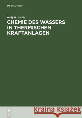 Chemie des Wassers in Thermischen Kraftanlagen Freier, Rolf K. 9783110074536 De Gruyter