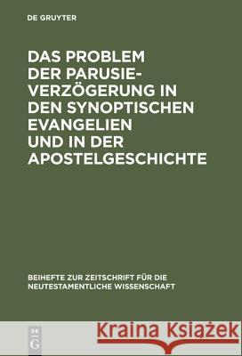 Das Problem Der Parusieverzögerung in Den Synoptischen Evangelien Und in Der Apostelgeschichte Gräßer, Erich 9783110075120