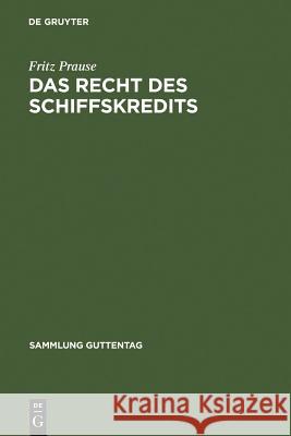 Das Recht des Schiffskredits : Unter besonderer Berücksichtigung des Schiffssachenrechts und des Schiffsregisterwesens Fritz Prause 9783110075939 Walter de Gruyter