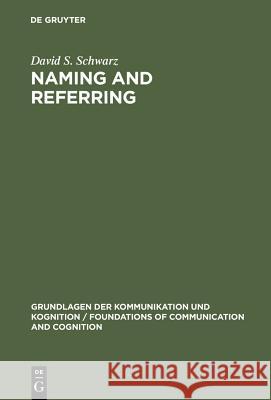 Naming and Referring Schwarz, David S. 9783110076103