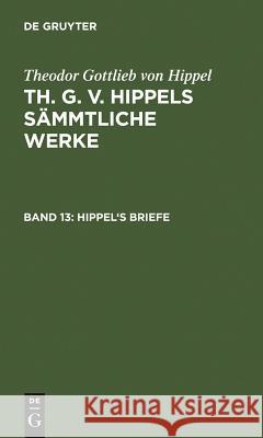 Hippel's Briefe Hippel, Theodor Gottlieb Von 9783110076592 Walter de Gruyter