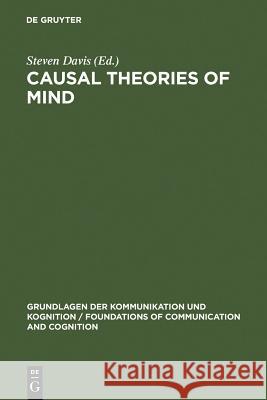Causal Theories of Mind: Action, Knowledge, Memory, Perception and Reference Davis, Steven 9783110077308