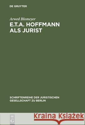 E.T.A. Hoffmann als Jurist Blomeyer, Arwed 9783110077353 Walter de Gruyter