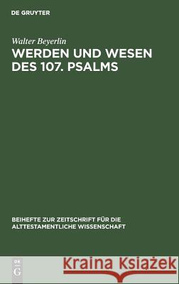Werden und Wesen des 107. Psalms Beyerlin, Walter 9783110077551 De Gruyter