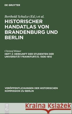 Herkunft der Studenten der Universität Frankfurt/O. 1506-1810 Römer, Christof 9783110078305 De Gruyter