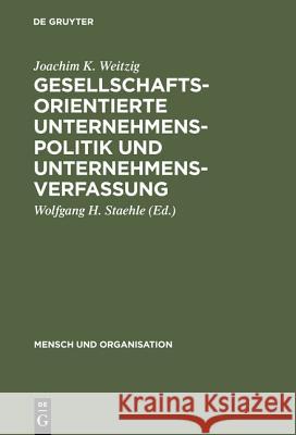 Gesellschaftsorientierte Unternehmenspolitik und Unternehmensverfassung Joachim K. Weitzig Wolfgang H. Staehle 9783110078664 Walter de Gruyter