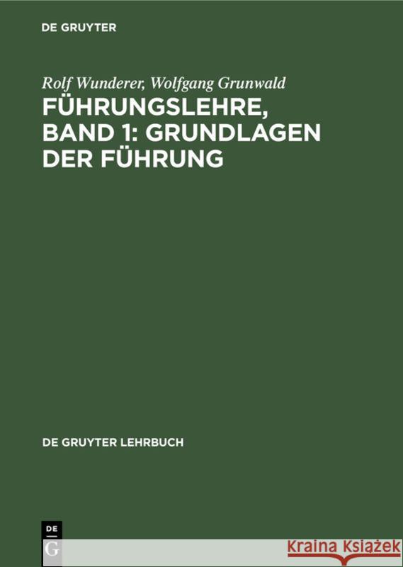 Führungslehre, Band 1: Grundlagen Der Führung Rolf Wunderer, Wolfgang Grunwald 9783110078855