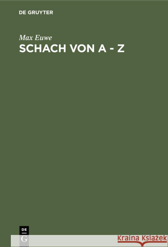 Schach Von a - Z: Vollständige Anleitung Zum Schachspiel Max Euwe 9783110079548 De Gruyter