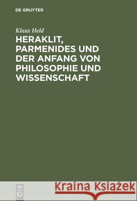 Heraklit, Parmenides und der Anfang von Philosophie und Wissenschaft Klaus Held 9783110079623 De Gruyter