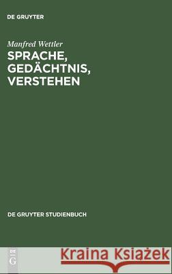Sprache, Gedächtnis, Verstehen Wettler, Manfred 9783110079715 De Gruyter