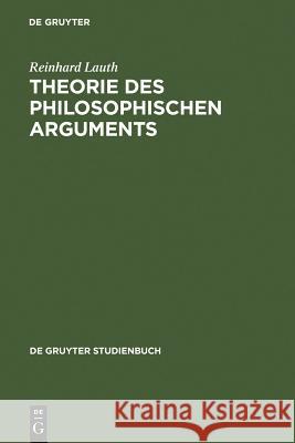 Theorie des philosophischen Arguments Reinhard Lauth 9783110079883