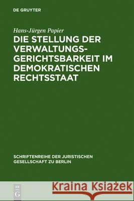 Die Stellung der Verwaltungsgerichtsbarkeit im demokratischen Rechtsstaat Papier, Hans-Jürgen 9783110080049