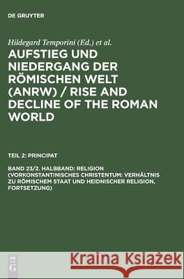 Religion (Vorkonstantinisches Christentum: Verhältnis zu römischem Staat und heidnischer Religion, Fortsetzung)  9783110080162 De Gruyter