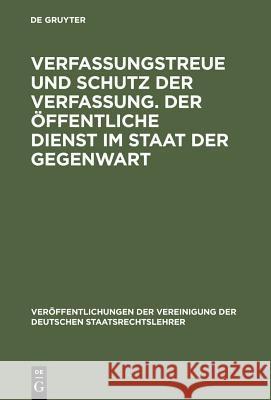 Verfassungstreue Und Schutz Der Verfassung. Der Öffentliche Dienst Im Staat Der Gegenwart: Berichte Und Diskussionen Auf Der Tagung Der Vereinigung De Denninger, Erhard 9783110080254 Walter de Gruyter