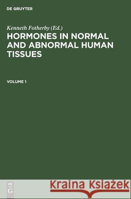 Hormones in normal and abnormal human tissues. Volume 1 Kenneth Fotherby 9783110080315 De Gruyter