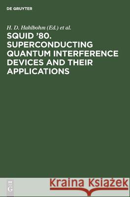 Squid '80. Superconducting Quantum Interference Devices and Their Applications: Proceedings of the Second International Conference on Superconducting Hans-D Hahlbohm Heinz La1/4bbig 9783110080636 Walter de Gruyter