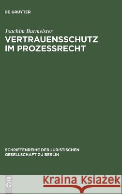 Vertrauensschutz im Prozeßrecht Burmeister, Joachim 9783110081312 De Gruyter