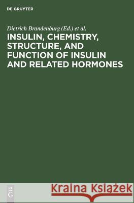 Insulin, chemistry, structure, and function of insulin and related hormones: Proceedings of the Second International Insulin Symposium, Aachen, Germany, September 4–7, 1979 Dietrich Brandenburg, Axel Wollmer 9783110081565 De Gruyter