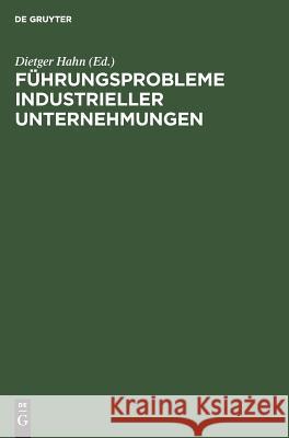 Führungsprobleme industrieller Unternehmungen Hahn, Dietger 9783110081817