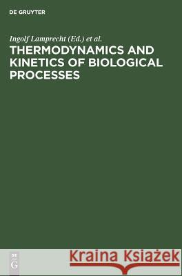 Thermodynamics and Kinetics of Biological Processes Ingolf Lamprecht A. I. Zotin 9783110082005 Walter de Gruyter