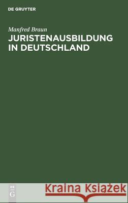 Juristenausbildung in Deutschland Manfred Braun 9783110082111 Walter de Gruyter