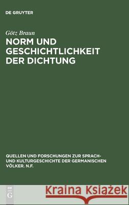 Norm und Geschichtlichkeit der Dichtung Braun, Götz 9783110082388 Walter de Gruyter