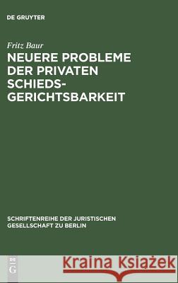 Neuere Probleme der privaten Schiedsgerichtsbarkeit Fritz Baur 9783110082425 De Gruyter