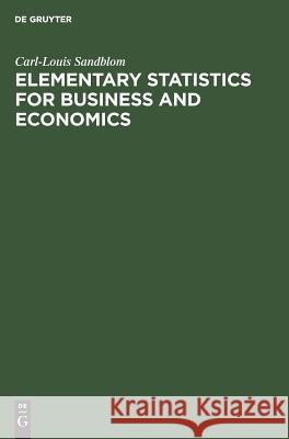 Elementary Statistics for Business and Economics Carl L. Sandblom 9783110083026 Walter de Gruyter