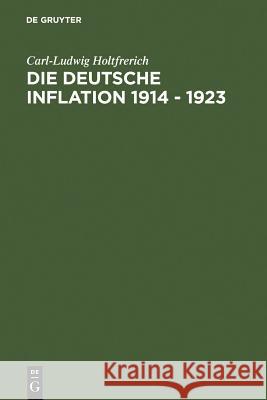 Die deutsche Inflation 1914 - 1923 Holtfrerich, Carl-Ludwig 9783110083187