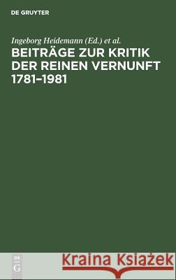 Beiträge Zur Kritik Der Reinen Vernunft 1781-1981 Heidemann, Ingeborg 9783110083682