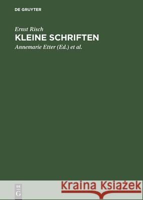 Kleine Schriften Ernst Risch, Ernst Risch, Annemarie Etter, Annemarie Etter, Marcel Looser 9783110084108