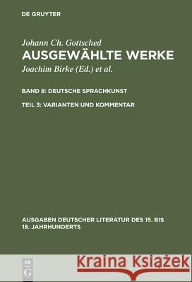 Ausgewählte Werke, Bd 8/Tl 3, Varianten und Kommentar Gottsched, Johann Christoph 9783110084221