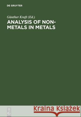 Analysis of Non-Metals in Metals Kraft, Günther 9783110084436 Walter de Gruyter