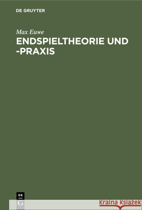 Endspieltheorie Und -Praxis Max Rudolf Euwe Teschner, Rudolf Teschner 9783110084443 De Gruyter