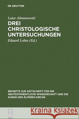 Drei christologische Untersuchungen Luise Abramowski Eduard Lohse Luise Abramowski 9783110085006