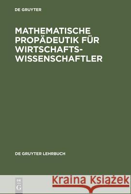 Mathematische Propädeutik Für Wirtschaftswissenschaftler Wetzel, Wolfgang 9783110085020 Walter de Gruyter