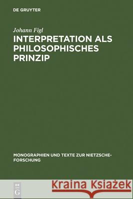 Interpretation als philosophisches Prinzip Figl, Johann 9783110085327