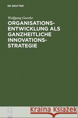 Organisationsentwicklung als ganzheitliche Innovationsstrategie Goerke, Wolfgang 9783110085358