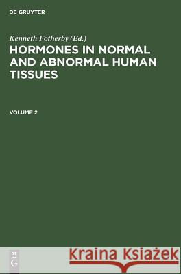 Hormones in normal and abnormal human tissues. Volume 2 Kenneth Fotherby 9783110085419 De Gruyter