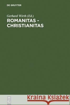 Romanitas - Christianitas: Untersuchungen Zur Geschichte Und Literatur Der Römischen Kaiserzeit. Johannes Straub Zum 70. Geburtstag Am 18. Oktobe Wirth, Gerhard 9783110085518