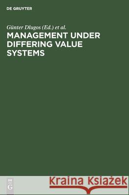 Management Under Differing Value Systems: Political, Social and Economical Perspectives in a Changing World Dlugos, Günter 9783110085532 Walter de Gruyter & Co