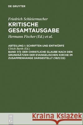 Der christliche Glaube nach den Grundsätzen der evangelischen Kirche im Zusammenhange dargestellt (1821/22) Barth, Ulrich 9783110085938