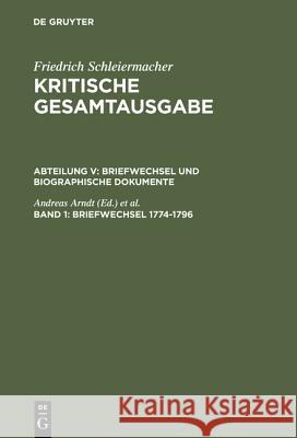 Briefwechsel 1774-1796: (Briefe 1-326) Arndt, Andreas 9783110085952 Walter de Gruyter