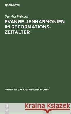 Evangelienharmonien Im Reformationszeitalter: Ein Beitrag Zur Geschichte Der Leben-Jesu-Darstellungen Wünsch, Dietrich 9783110086003 De Gruyter