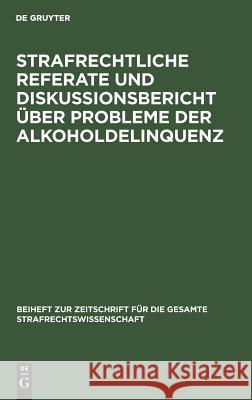 Strafrechtliche Referate und Diskussionsbericht über Probleme der Alkoholdelinquenz Jescheck, Hans-Heinrich 9783110086126