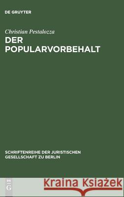 Der Popularvorbehalt: Direkte Demokratie in Deutschland. Vortrag Gehalten VOR Der Berliner Juristischen Gesellschaft Am 21. Januar 1981 Pestalozza, Christian 9783110086300 De Gruyter