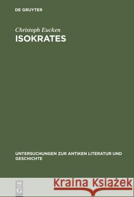 Isokrates: Seine Positionen in Der Auseinandersetzung Mit Den Zeitgenössischen Philosophen Eucken, Christoph 9783110086461