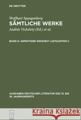 Sämtliche Werke, Band 6, Anmutiger Weisheit Lustgarten II Spangenberg, Wolfhart 9783110086478